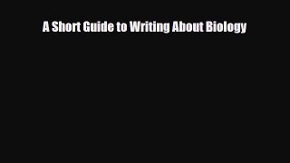 Read A Short Guide to Writing About Biology PDF Online