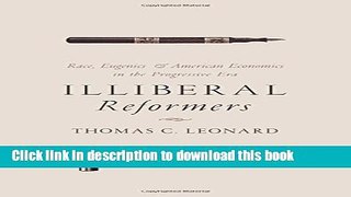 Read Books Illiberal Reformers: Race, Eugenics, and American Economics in the Progressive Era PDF