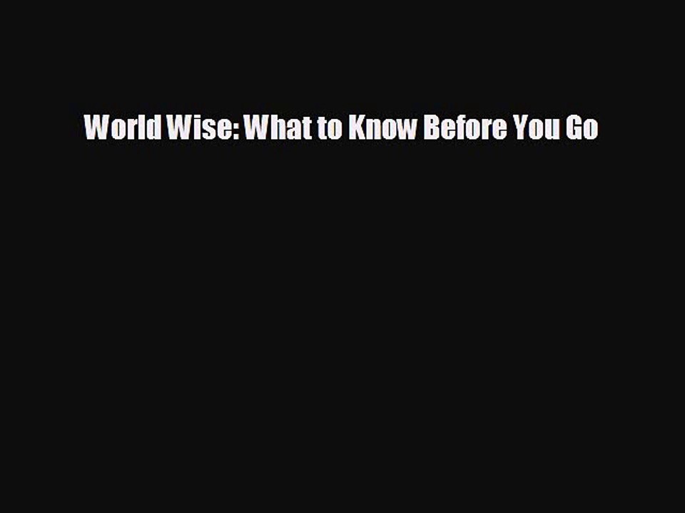 EBOOK ONLINE World Wise: What to Know Before You Go#  FREE BOOOK ONLINE