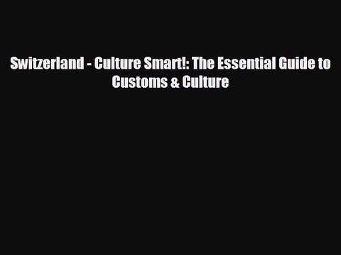 FREE DOWNLOAD Switzerland - Culture Smart!: The Essential Guide to Customs & Culture# BOOK