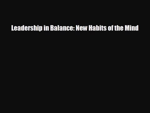READ book Leadership in Balance: New Habits of the Mind# BOOK ONLINE