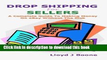 Download Drop Shipping for Sellers: A Complete Guide To Making Money On eBay Without The Risk PDF