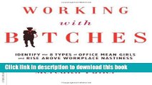 Read Working with Bitches: Identify the Eight Types of Office Mean Girls and Rise Above Workplace