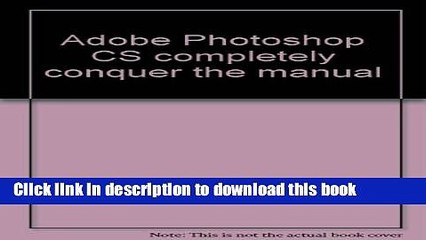 Download Adobe Photoshop CS completely conquer the manual  PDF Free