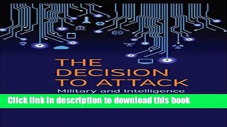 Read The Decision to Attack: Military and Intelligence Cyber Decision-Making (Studies in Security