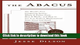 Download The Abacus: The World s First Computing System: Where It Comes From, How It Works, and