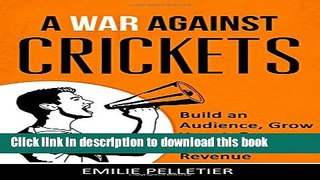 Read A War Against Crickets: Build an Audience, Grow Your Influence, and Generate Revenue PDF Online
