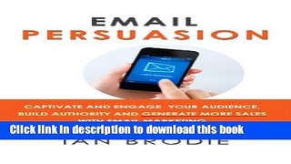 Read Email Persuasion: Captivate and Engage Your Audience, Build Authority and Generate More Sales