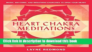 Download Books Heart Chakra Meditations: Healing Your Heart, Healing the World Through Music,