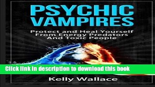 Read Books Psychic Vampires - How To Protect and Heal Yourself From  Energy Predators Ebook PDF