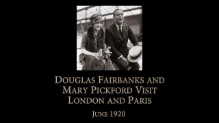 June 1920 - Douglas Fairbanks-Mary Pickford in London and Paris (speed corrected w- added sound)