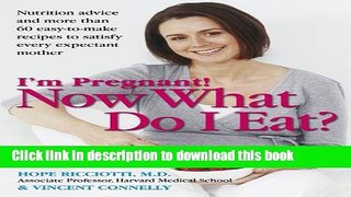 Read I m Pregnant!  Now What Do I Eat?  Ebook Free
