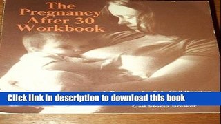 Read The Pregnancy-After-30 Workbook: Program for Safe Childbearing, No Matter What Your Age