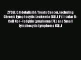 Read ZYDELIG (Idelalisib): Treats Cancer including Chronic Lymphocytic Leukemia (CLL) Follicular