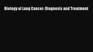 Read Biology of Lung Cancer: Diagnosis and Treatment Ebook Free