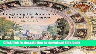 Download Imagining the Americas in Medici Florence  Read Online
