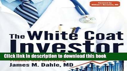 Download The White Coat Investor: A Doctor s Guide To Personal Finance And Investing  Ebook Free