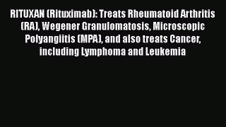 Read RITUXAN (Rituximab): Treats Rheumatoid Arthritis (RA) Wegener Granulomatosis Microscopic