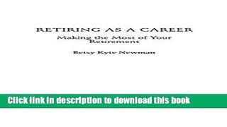 Read Retiring as a Career: Making the Most of Your Retirement  Ebook Free