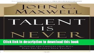 Read Talent Is Never Enough: Discover the Choices That Will Take You Beyond Your Talent  Ebook