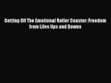 Read Getting Off The Emotional Roller Coaster: Freedom from Lifes Ups and Downs PDF Online