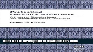 Read Protecting Ontarioâ€™s Wilderness: A History of Changing Ideas and Preservation Politics,