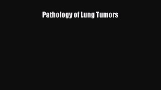 Read Pathology of Lung Tumors Ebook Free
