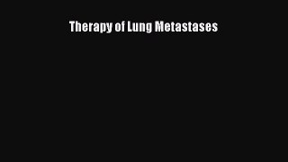 Read Therapy of Lung Metastases Ebook Free