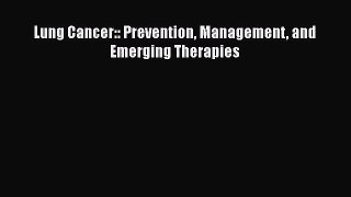 Download Lung Cancer:: Prevention Management and Emerging Therapies Ebook Free