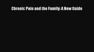 Read Chronic Pain and the Family: A New Guide Ebook Free