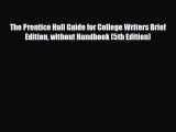 Read The Prentice Hall Guide for College Writers Brief Edition without Handbook (5th Edition)