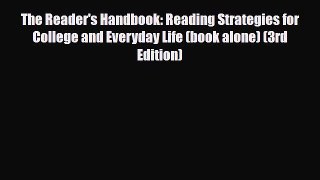 Read The Reader's Handbook: Reading Strategies for College and Everyday Life (book alone) (3rd