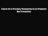 Download Cancer De La Prostata: Respuestas A Las Preguntas Mas Frecuentes PDF Online