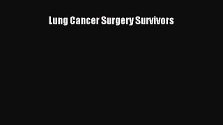 Read Lung Cancer Surgery Survivors Ebook Free