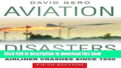 PDF Aviation Disasters: The World s Major Civil Airliner Crashes Since 1950  EBook