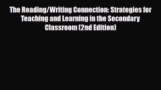 Read The Reading/Writing Connection: Strategies for Teaching and Learning in the Secondary
