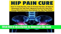 Read Books Hip Pain CureHow: To Treat Hip Pain, How To Prevent Hip Pain, All Natural Remedies For