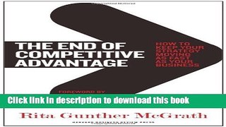 Read Book The End of Competitive Advantage: How to Keep Your Strategy Moving as Fast as Your