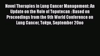 Read Novel Therapies in Lung Cancer Management: An Update on the Role of Topotecan : Based