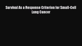 Read Survival As a Response Criterion for Small-Cell Lung Cancer Ebook Free