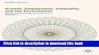 Read Book Growth, Employment, Inequality, and the Environment: Unity of Knowledge in Economics: