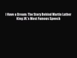 [PDF] I Have a Dream: The Story Behind Martin Luther King JR.'s Most Famous Speech Read Online