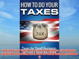 READ book How to Do Your Taxes: Taxes for Small Business - The Fastest & Easiest Way Possi