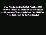 Read What Your Doctor May Not Tell You About(TM) Prostate Cancer: The Breakthrough Information