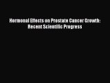 Read Hormonal Effects on Prostate Cancer Growth: Recent Scientific Progress Ebook Free