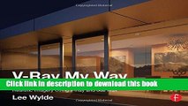 Read Book V-Ray My Way: A Practical Designer s Guide to Creating Realistic Imagery Using V-Ray