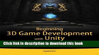 Download Beginning 3D Game Development with Unity: All-in-one, multi-platform game development PDF