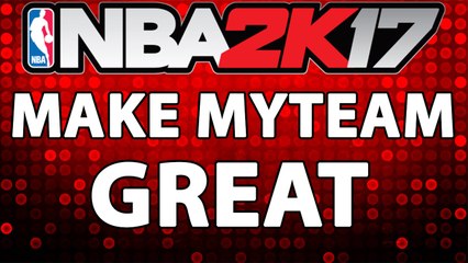 NBA 2K17 HOW TO MAKE MYTEAM GREAT!!!