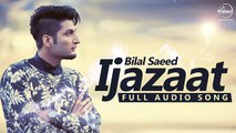 Ijazaat ( Full Audio Song) _ Bilal Saeed Feat Shortie & Young Fateh _ Punjabi Song Bollywood House