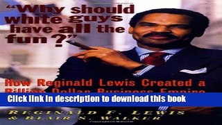 Read Books Why Should White Guys Have All the Fun?: How Reginald Lewis Created a Billion-Dollar